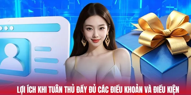 Lợi ích khi tuân thủ đầy đủ các điều khoản và điều kiện